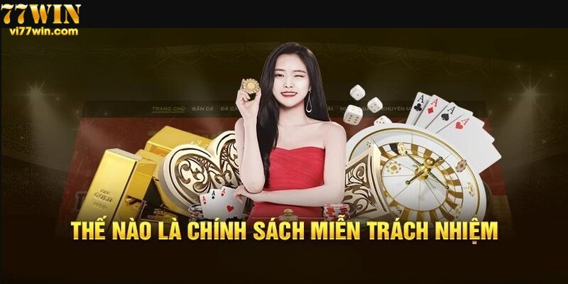 Tìm hiểu chính sách miễn trách nhiệm tại 77win