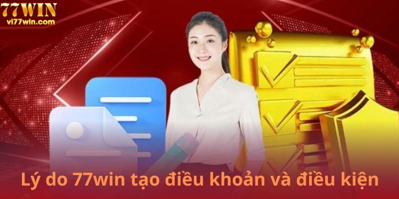 Vai trò quan trọng của điều kiện và điều khoản của 77win